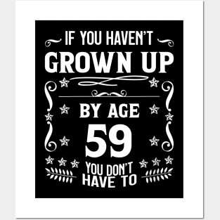 59th Birthday If You Haven't Grown Up By Age 59 Funny Saying Posters and Art